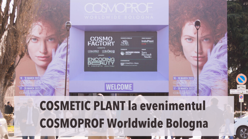 40 de companii străine - interesate de produsele COSMETIC PLANT, la Cosmoprof Worldwide Bologna