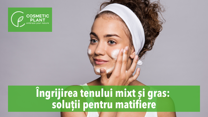 Soluții pentru matifierea tenului tenului mixt și gras