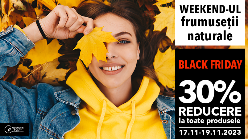 Weekendul Frumuseții Naturale & BLACK FRIDAY