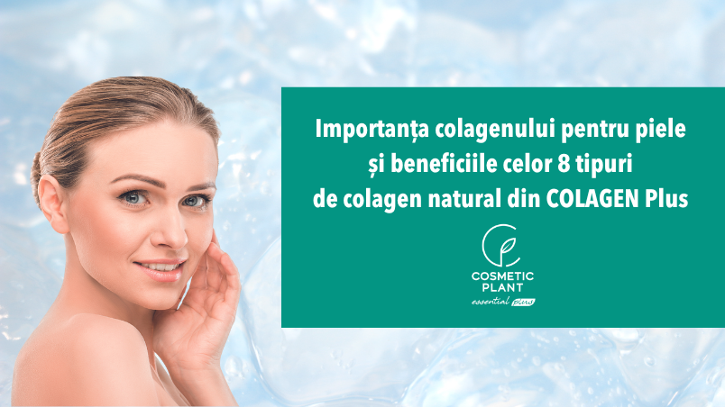 Importanța colagenului pentru piele și beneficiile celor 8 tipuri de colagen natural din COLAGEN Plus